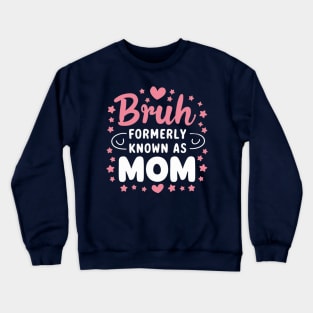 Bruh Formerly Known As Mom Birthday Mom Gift Crewneck Sweatshirt